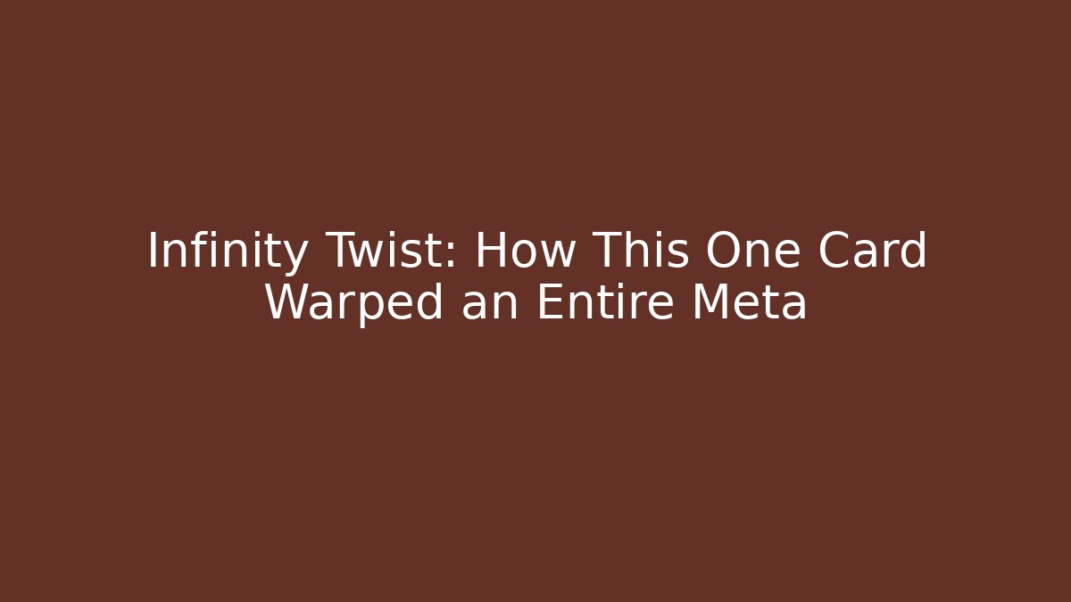 Infinity Twist: How This One Card Warped an Entire Meta