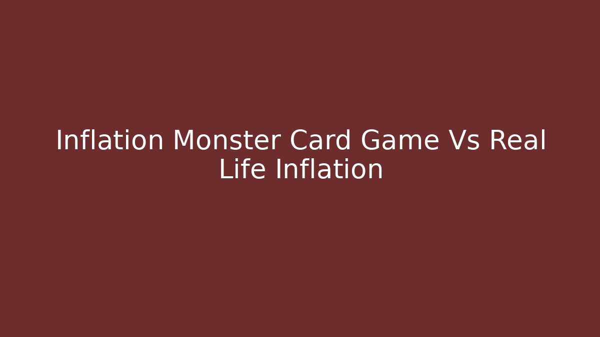 Inflation Monster Card Game Vs Real Life Inflation