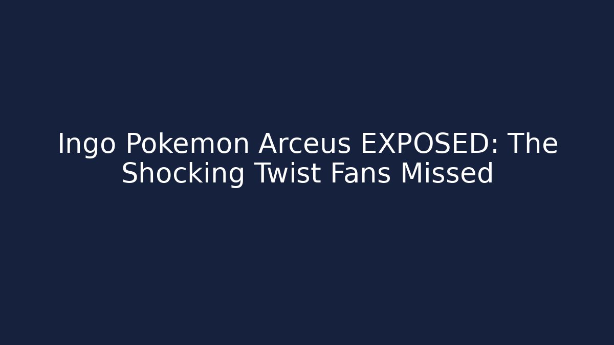 Ingo Pokémon Arceus EXPOSED: The Shocking Twist Fans Missed