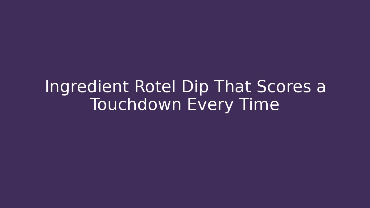 Ingredient Rotel Dip That Scores a Touchdown Every Time - Critter Realm