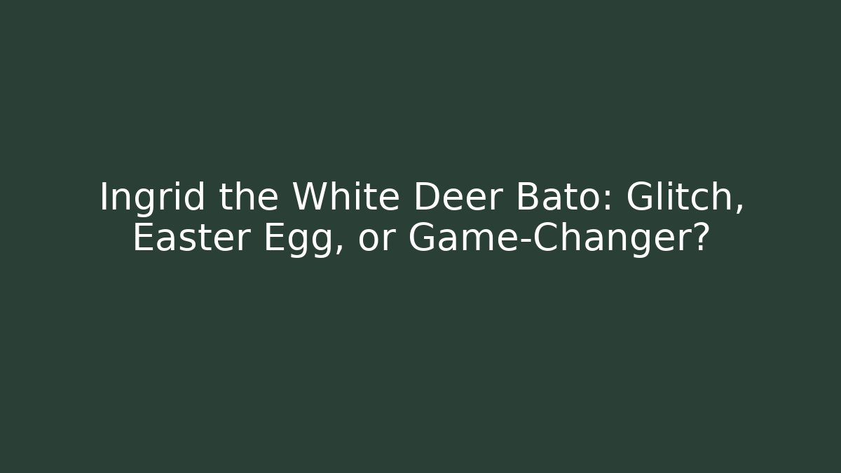 Ingrid the White Deer Bato: Glitch, Easter Egg, or Game-Changer? - Critter Realm