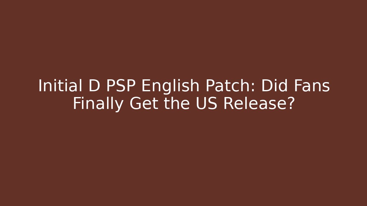 Initial D PSP English Patch: Did Fans Finally Get the US Release?