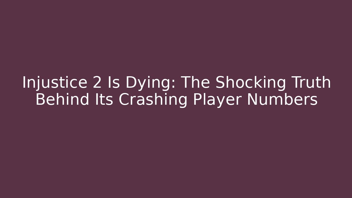 Injustice 2 Is Dying: The Shocking Truth Behind Its Crashing Player Numbers