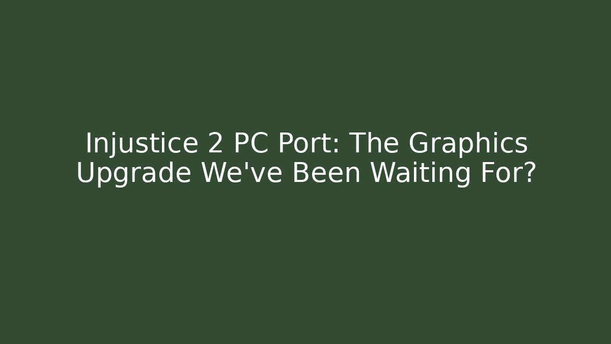 Injustice 2 PC Port: The Graphics Upgrade We've Been Waiting For? - Critter Realm