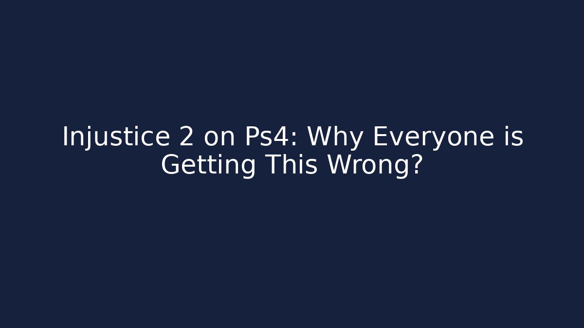Injustice 2 on Ps4: Why Everyone is Getting This Wrong?