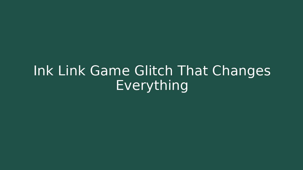 Ink Link Game Glitch That Changes Everything