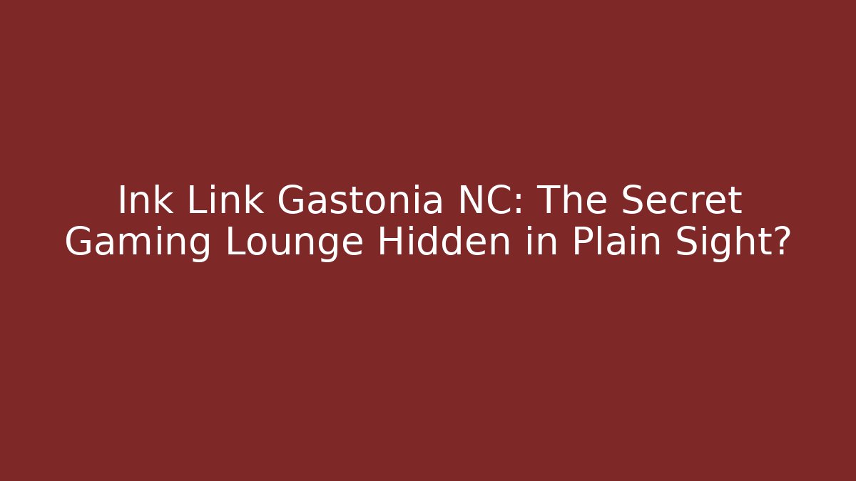 Ink Link Gastonia NC: The Secret Gaming Lounge Hidden in Plain Sight?