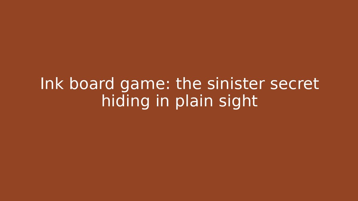 Ink board game: the sinister secret hiding in plain sight