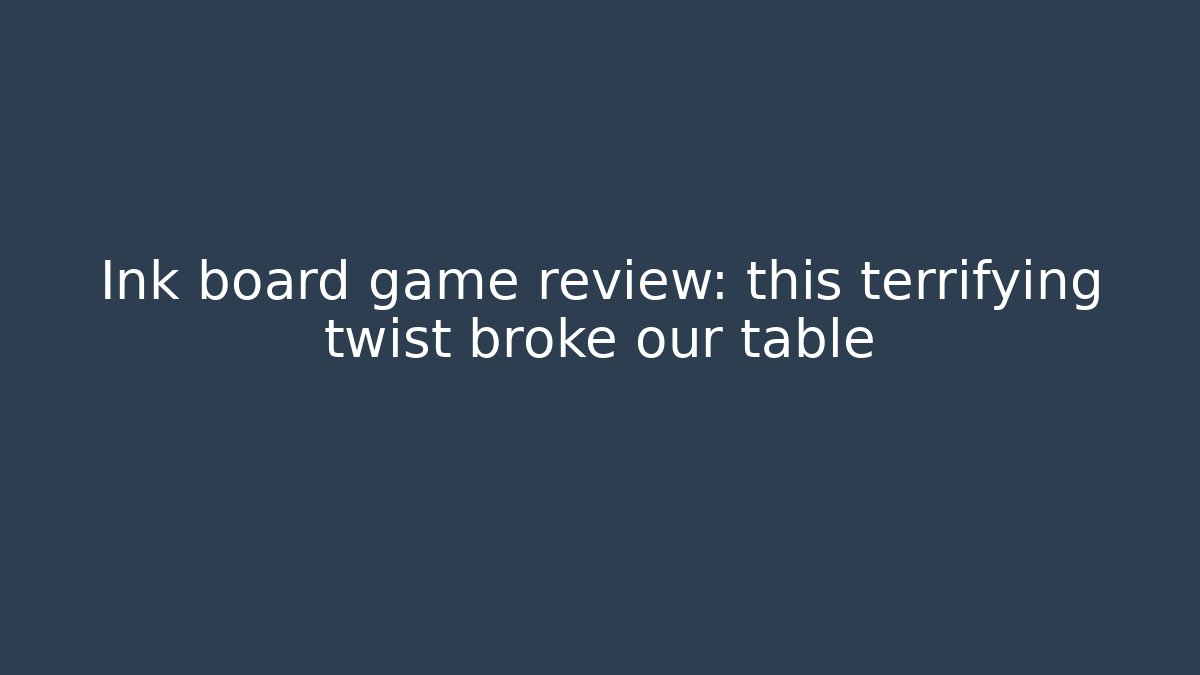 Ink board game review: this terrifying twist broke our table