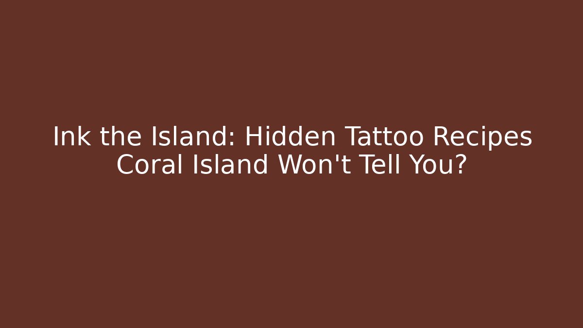 Ink the Island: Hidden Tattoo Recipes Coral Island Won't Tell You?