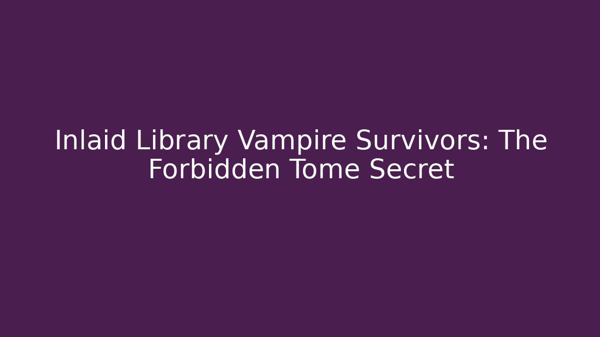 Inlaid Library Vampire Survivors: The Forbidden Tome Secret