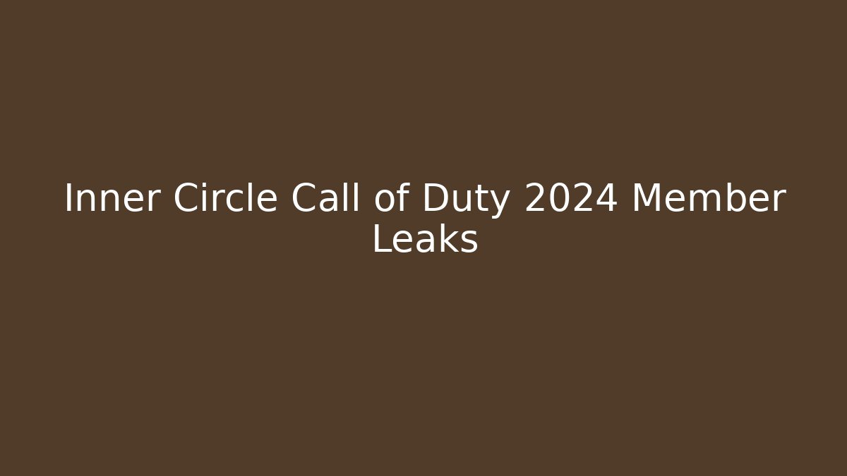 Inner Circle Call of Duty 2024 Member Leaks - Critter Realm
