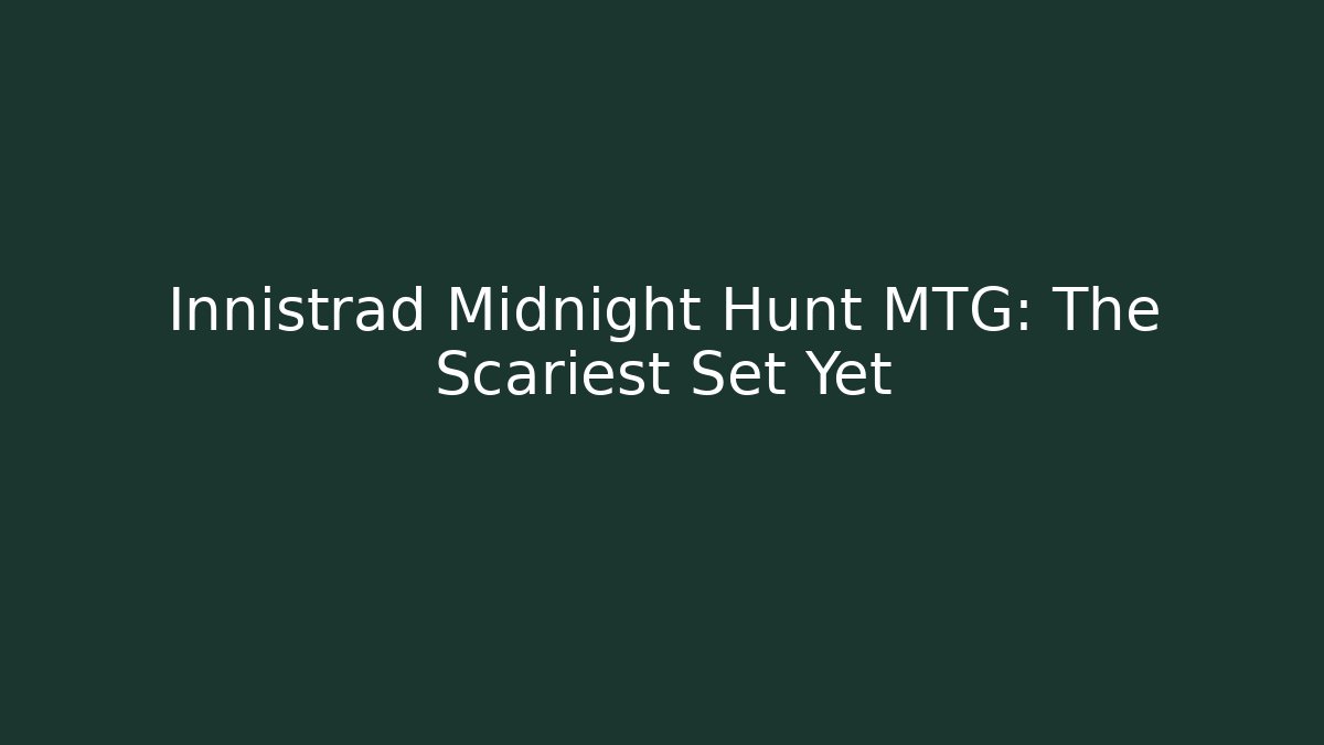 Innistrad Midnight Hunt MTG: The Scariest Set Yet - Critter Realm