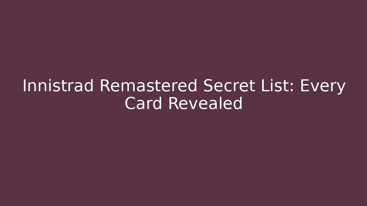 Innistrad Remastered Secret List: Every Card Revealed