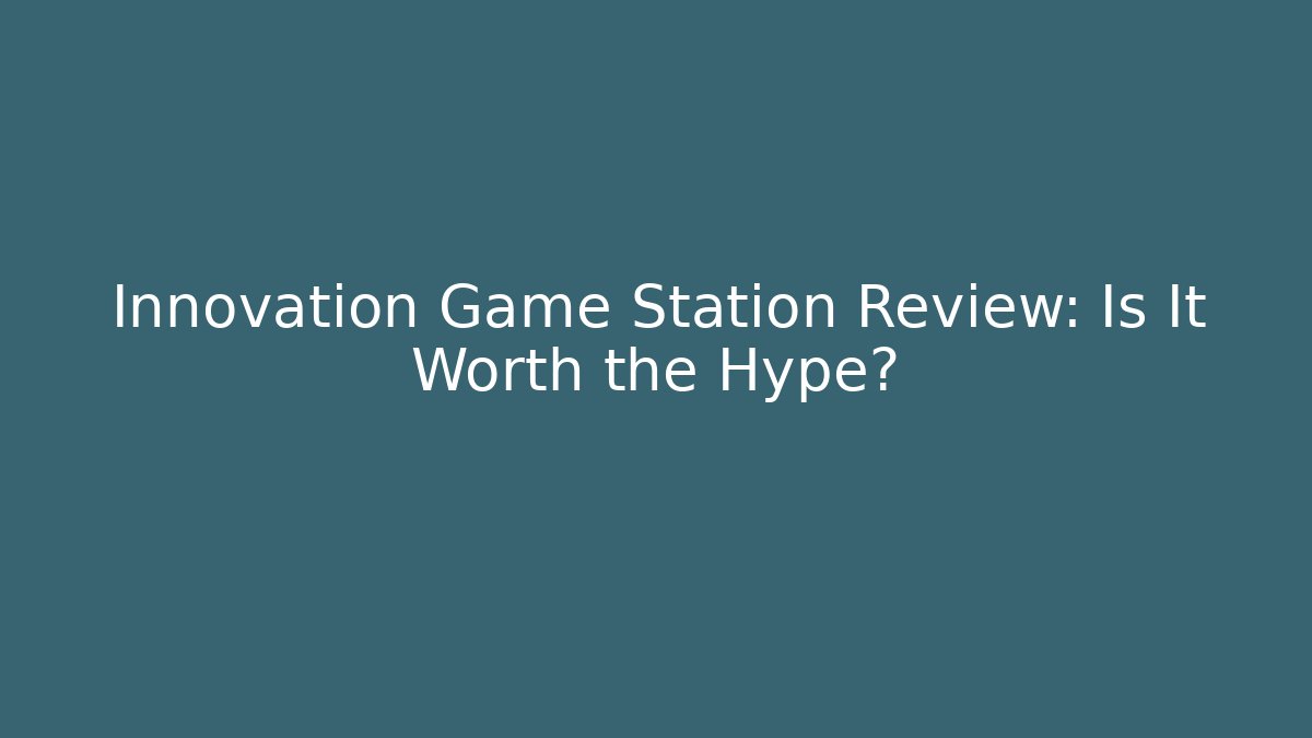 Innovation Game Station Review: Is It Worth the Hype?