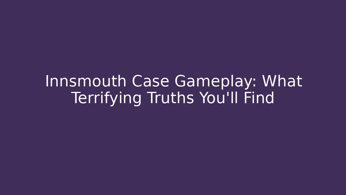 Innsmouth Case Gameplay: What Terrifying Truths You'll Find