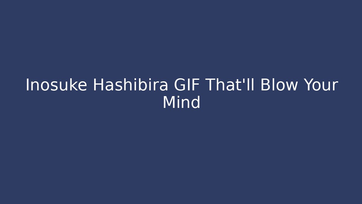 Inosuke Hashibira GIF That'll Blow Your Mind