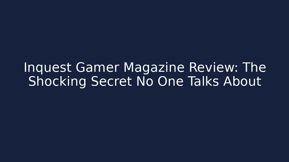 Inquest Gamer Magazine Review: The Shocking Secret No One Talks About