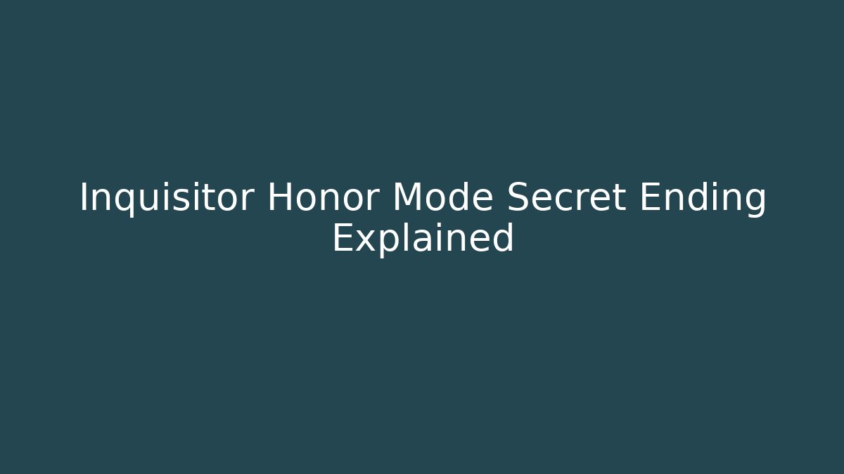 Inquisitor Honor Mode Secret Ending Explained - Critter Realm