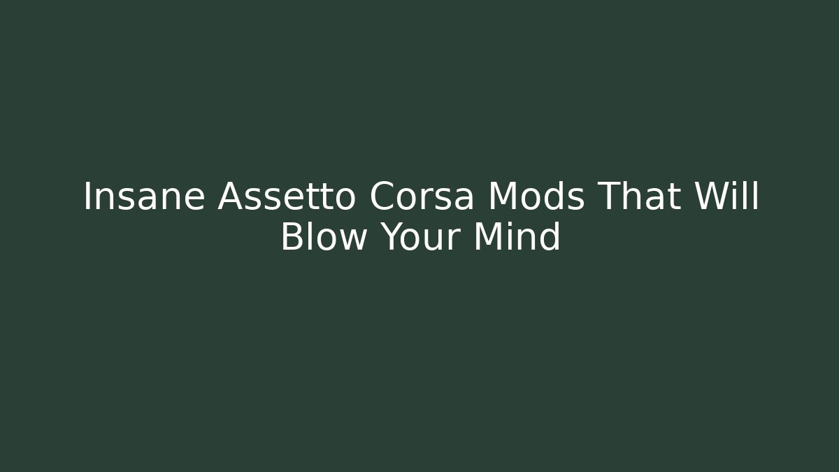 Insane Assetto Corsa Mods That Will Blow Your Mind