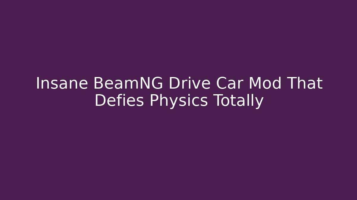 Insane BeamNG Drive Car Mod That Defies Physics Totally