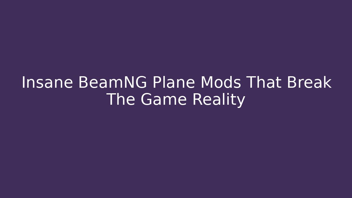 Insane BeamNG Plane Mods That Break The Game Reality
