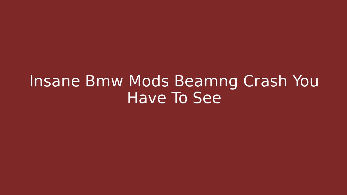 Insane Bmw Mods Beamng Crash You Have To See