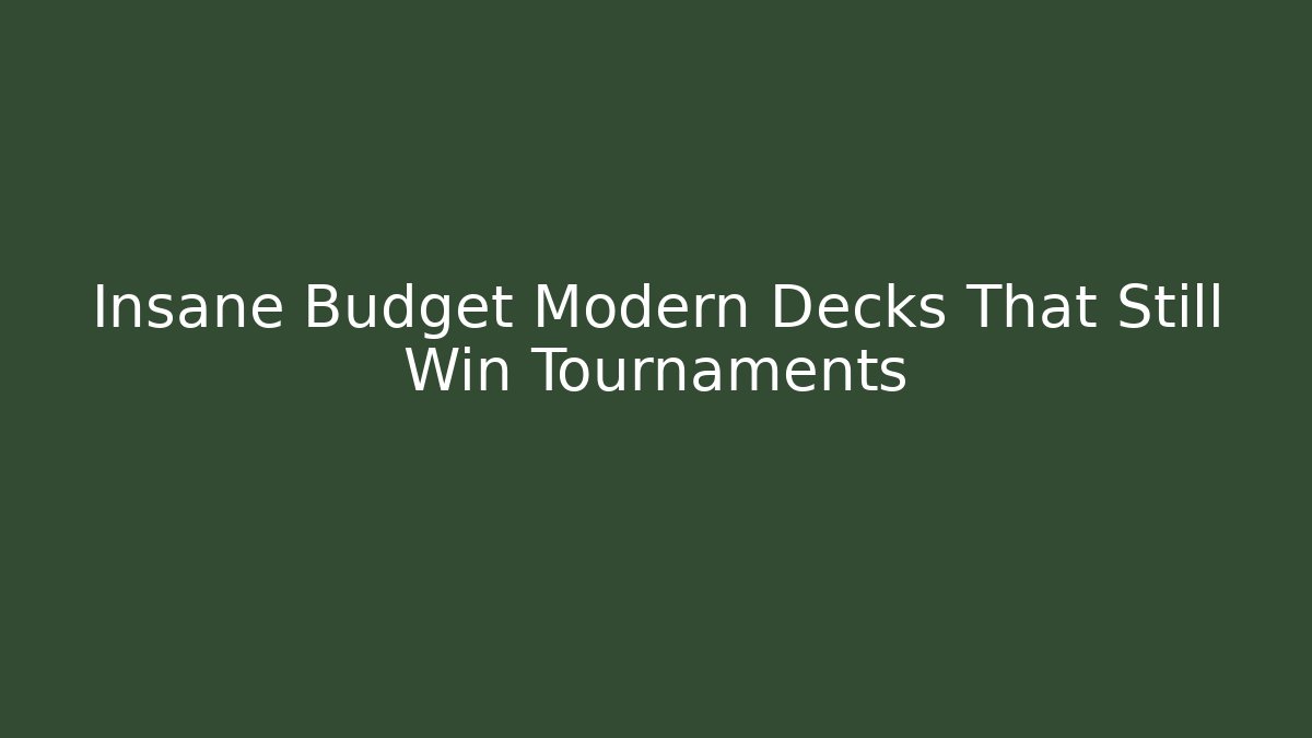 Insane Budget Modern Decks That Still Win Tournaments