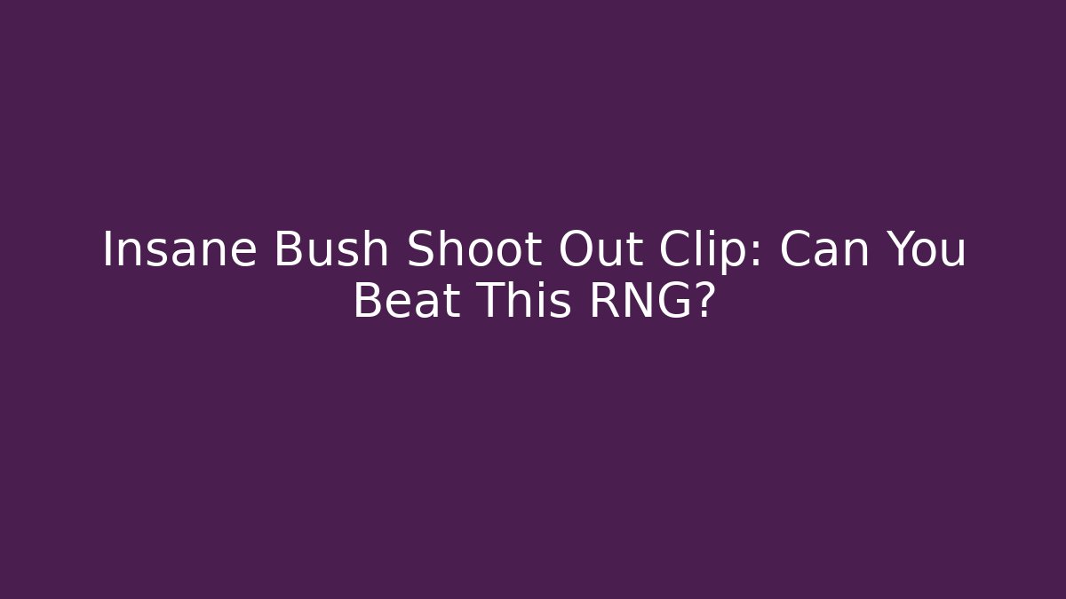Insane Bush Shoot Out Clip: Can You Beat This RNG?