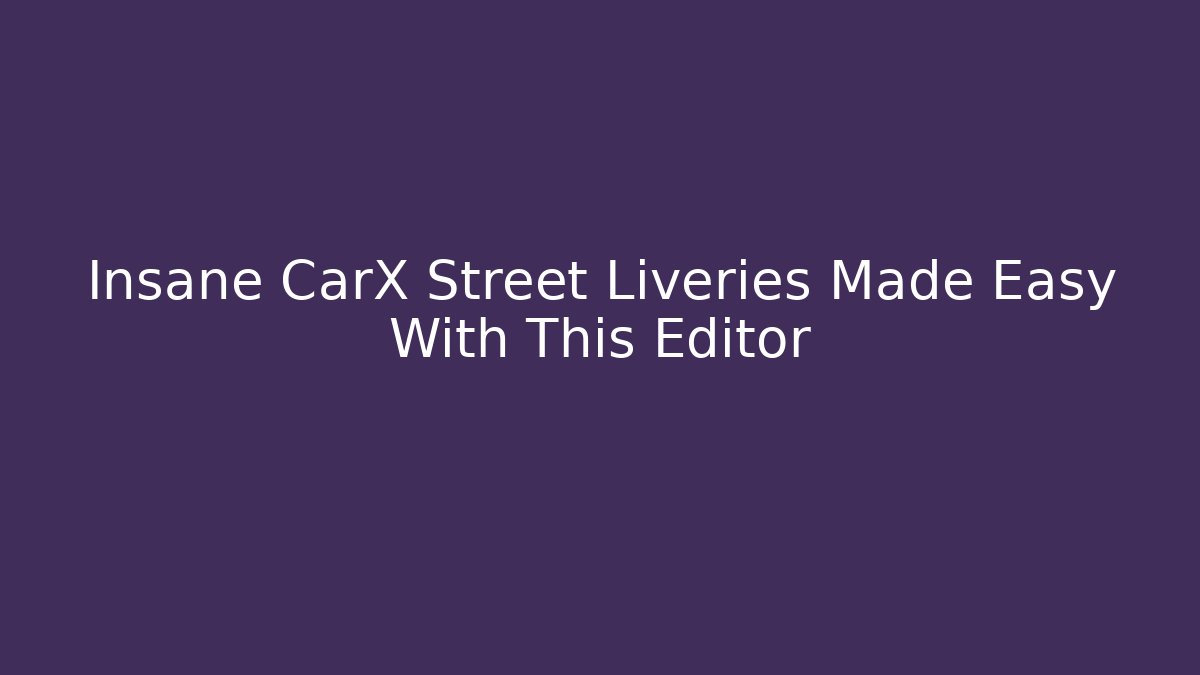 Insane CarX Street Liveries Made Easy With This Editor