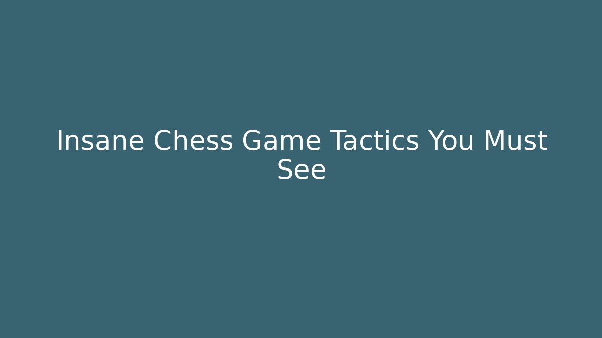 Insane Chess Game Tactics You Must See - Critter Realm
