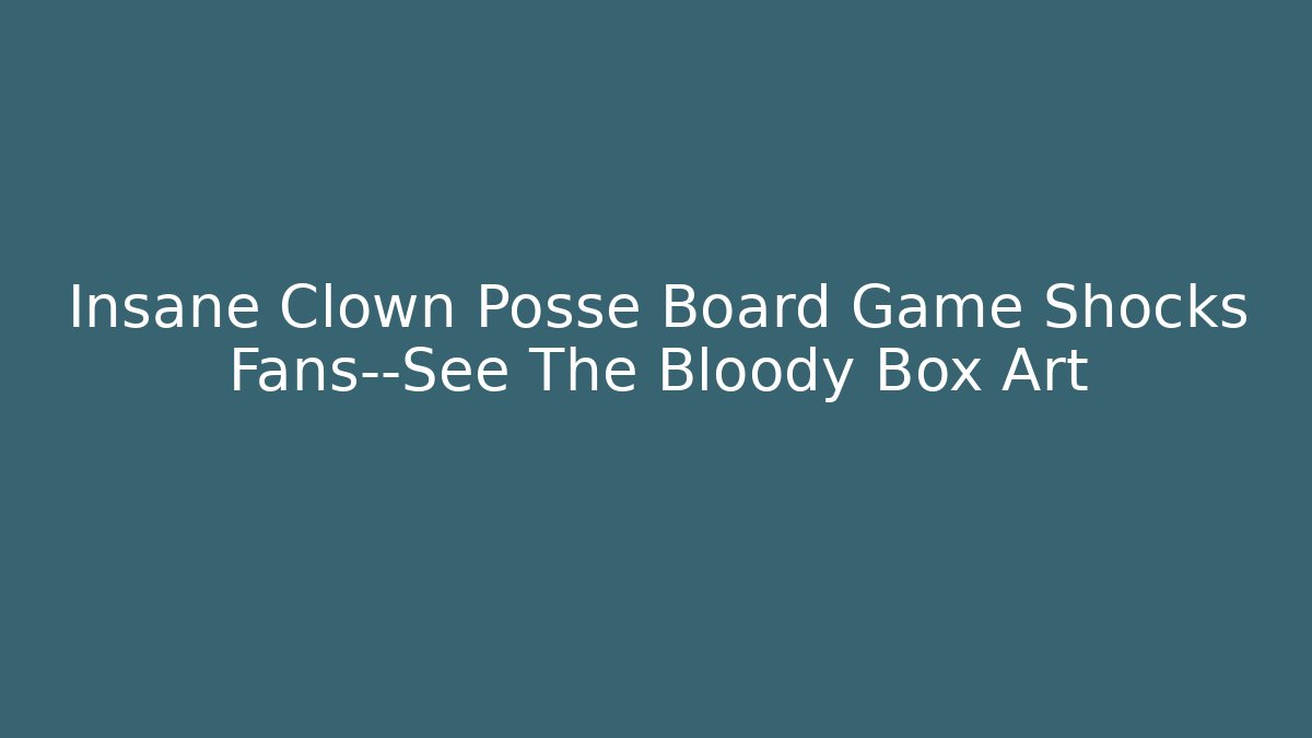 Insane Clown Posse Board Game Shocks Fans—See The Bloody Box Art