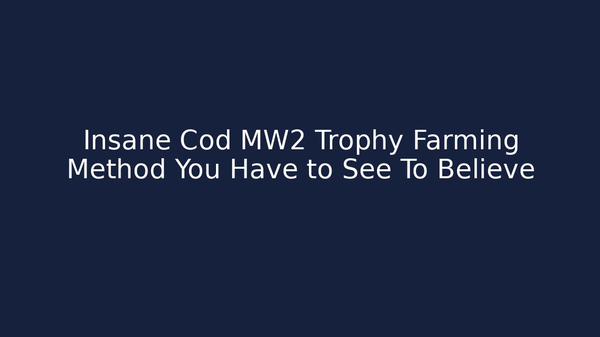 Insane Cod MW2 Trophy Farming Method You Have to See To Believe