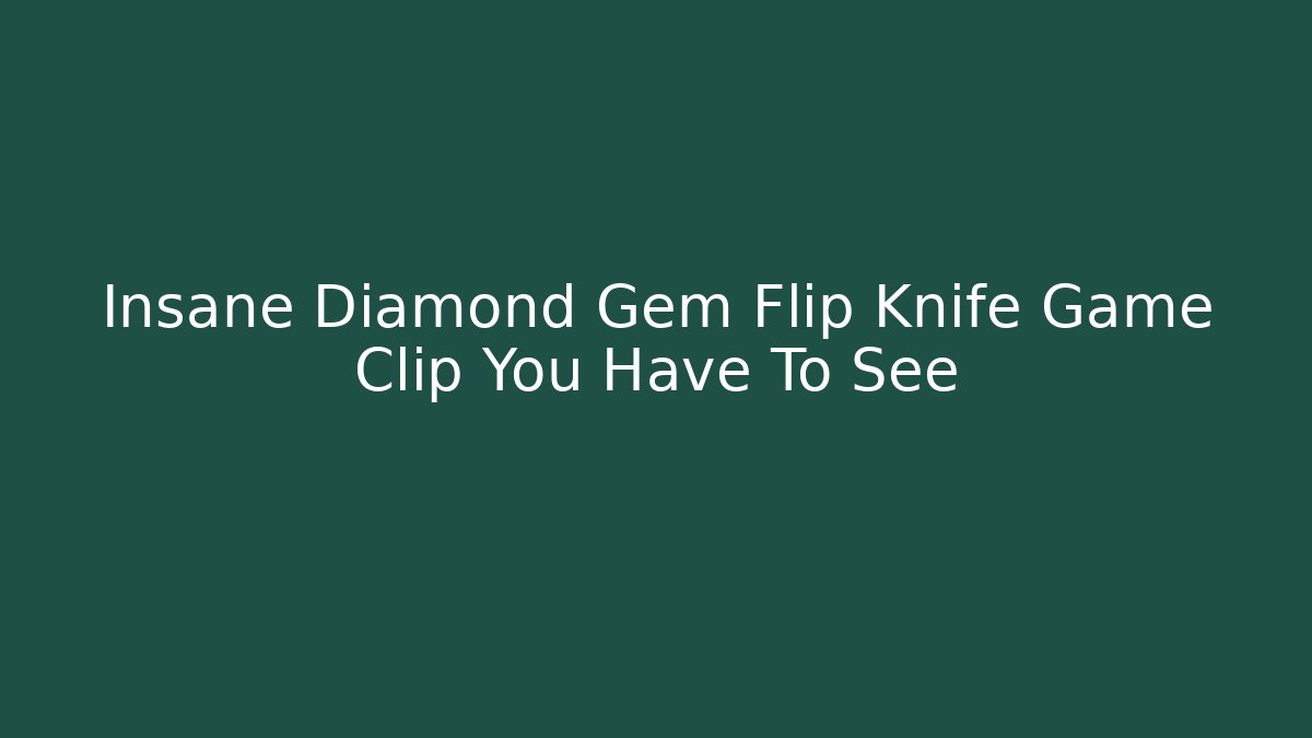 Insane Diamond Gem Flip Knife Game Clip You Have To See