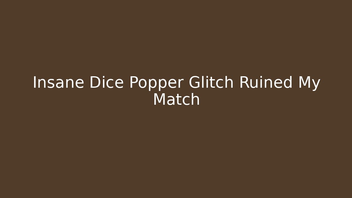Insane Dice Popper Glitch Ruined My Match