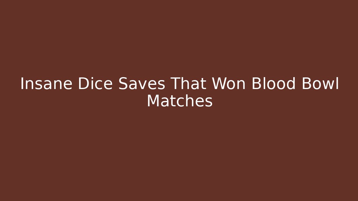 Insane Dice Saves That Won Blood Bowl Matches