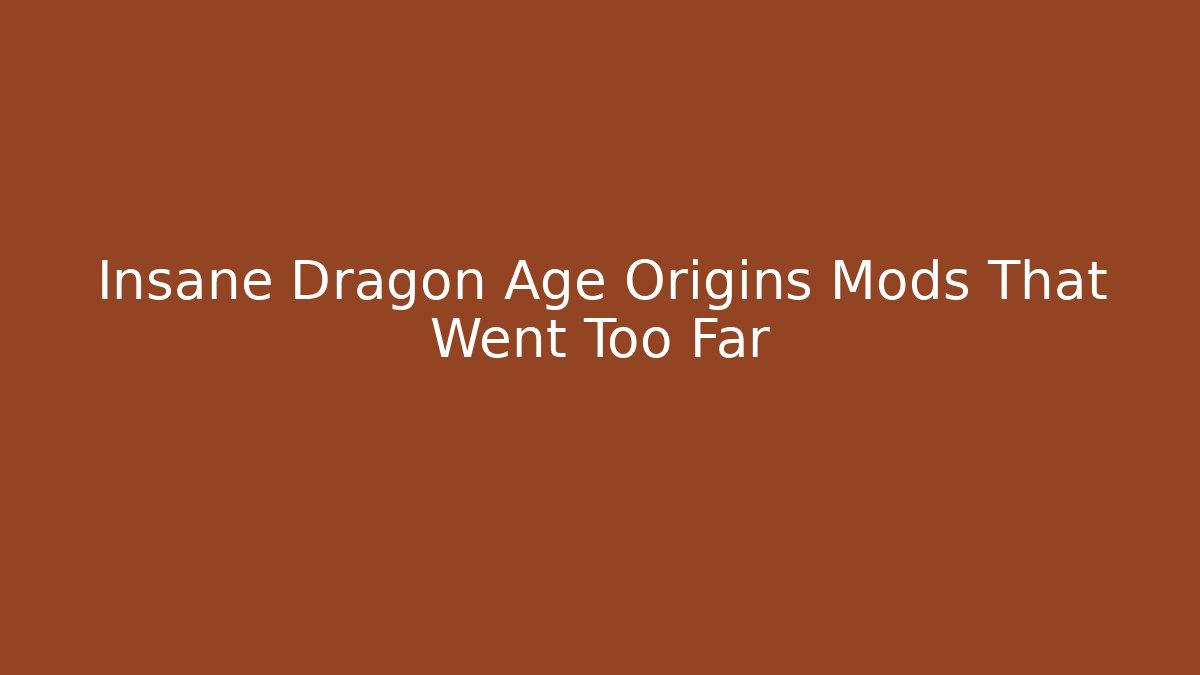 Insane Dragon Age Origins Mods That Went Too Far