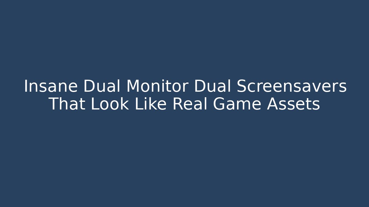 Insane Dual Monitor Dual Screensavers That Look Like Real Game Assets