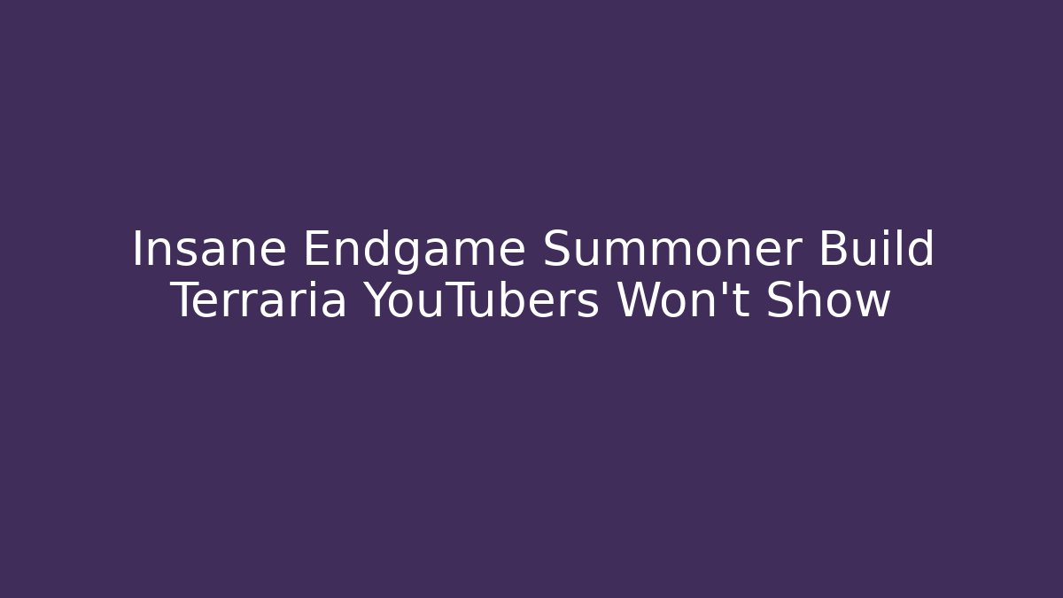 Insane Endgame Summoner Build Terraria YouTubers Won't Show