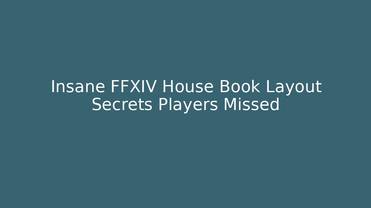 Insane FFXIV House Book Layout Secrets Players Missed