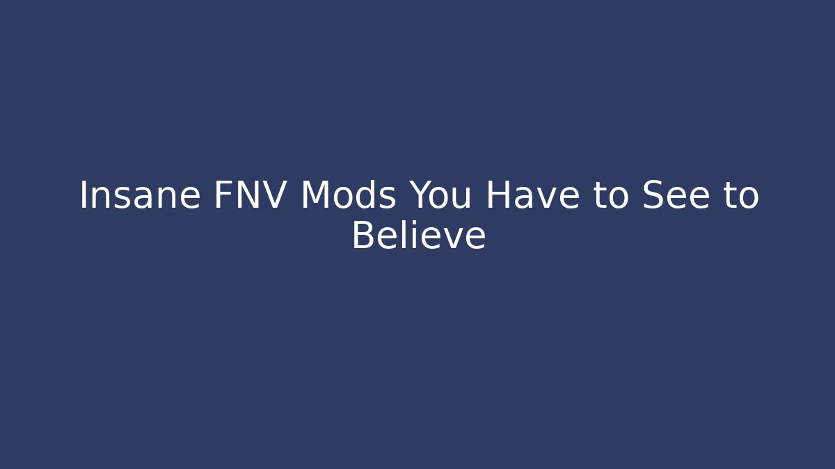 Insane FNV Mods You Have to See to Believe