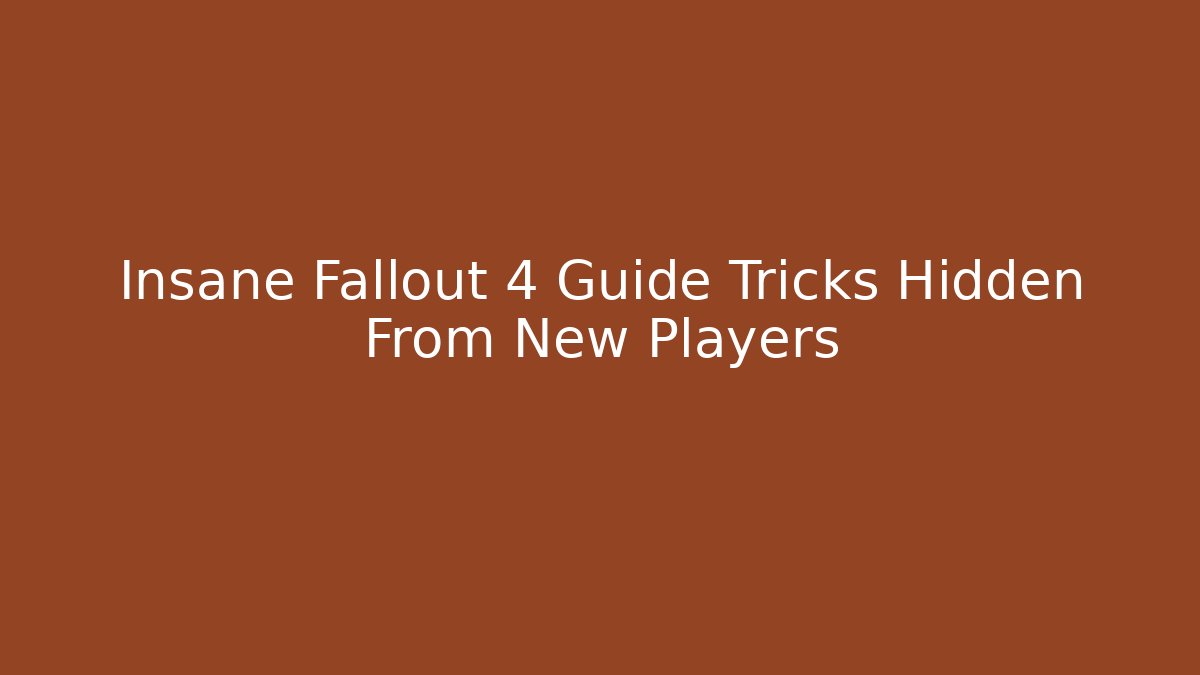 Insane Fallout 4 Guide Tricks Hidden From New Players