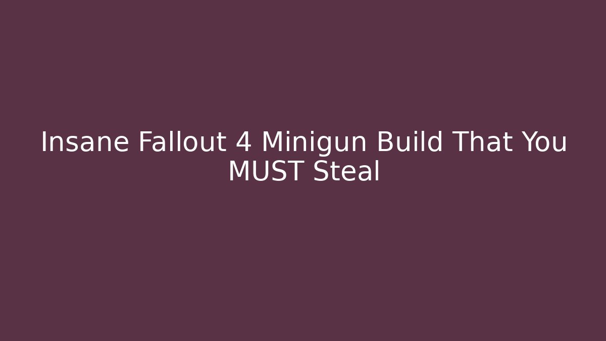 Insane Fallout 4 Minigun Build That You MUST Steal