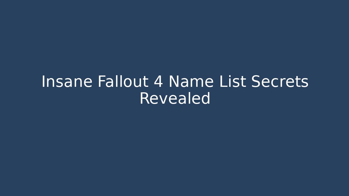 Insane Fallout 4 Name List Secrets Revealed - Critter Realm