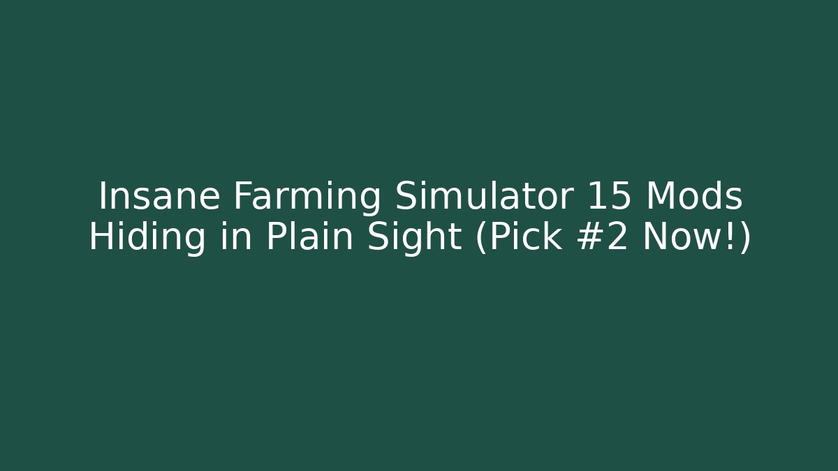 Insane Farming Simulator 15 Mods Hiding in Plain Sight (Pick #2 Now!)