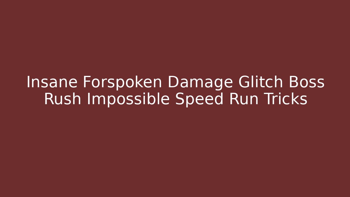 Insane Forspoken Damage Glitch Boss Rush Impossible Speed Run Tricks