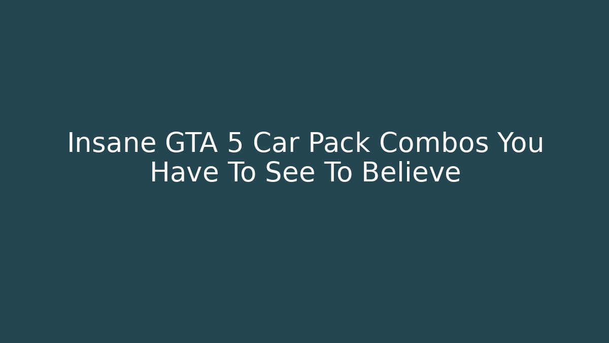 Insane GTA 5 Car Pack Combos You Have To See To Believe