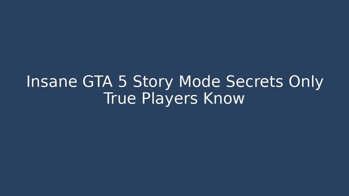 Insane GTA 5 Story Mode Secrets Only True Players Know