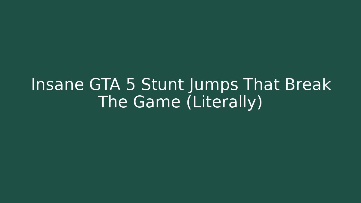 Insane GTA 5 Stunt Jumps That Break The Game (Literally)