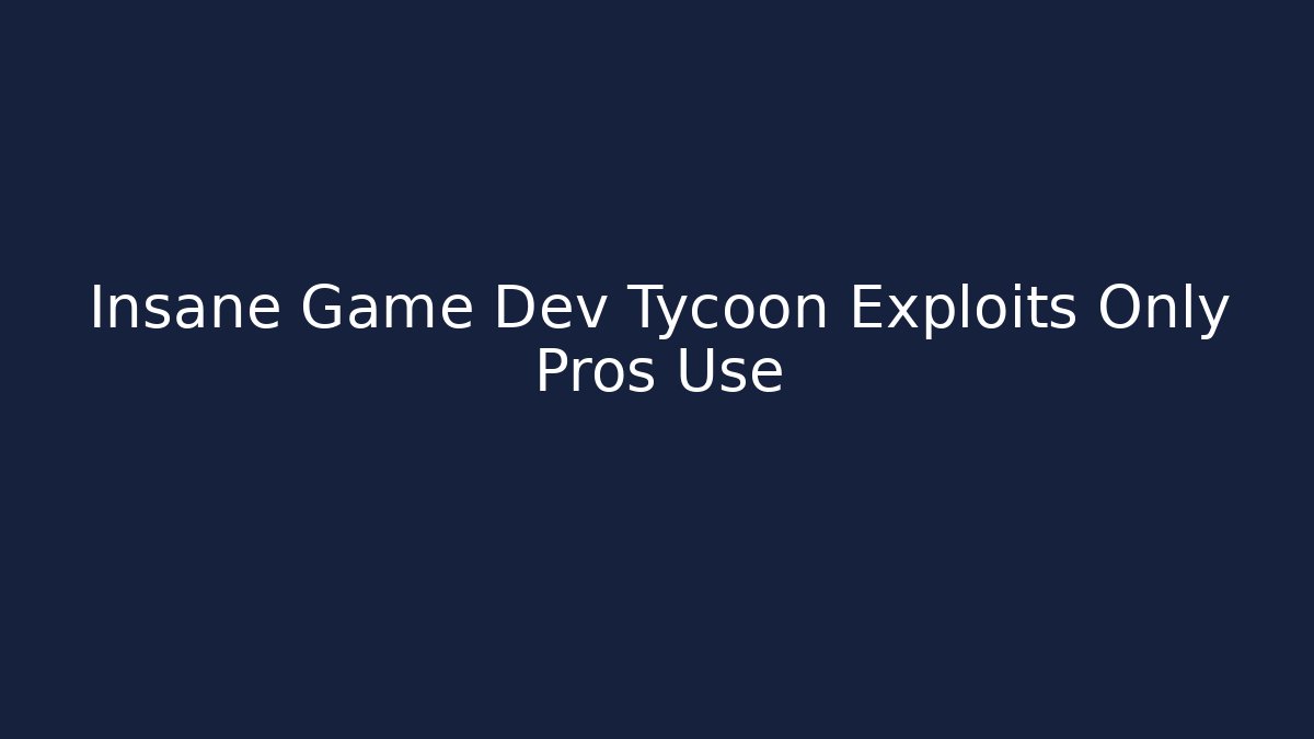 Insane Game Dev Tycoon Exploits Only Pros Use
